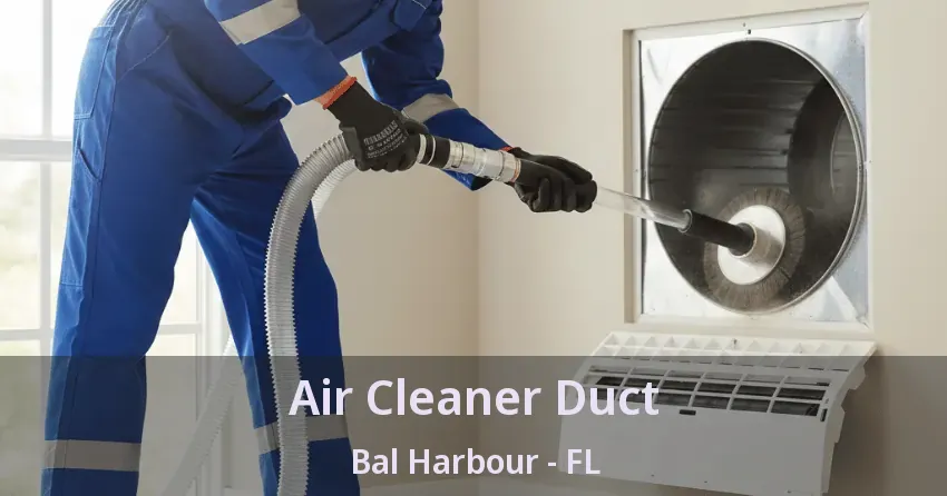 Air Cleaner Duct Bal Harbour - FL