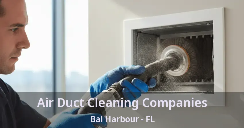 Air Duct Cleaning Companies Bal Harbour - FL