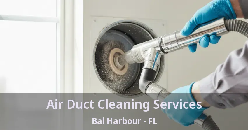 Air Duct Cleaning Services Bal Harbour - FL
