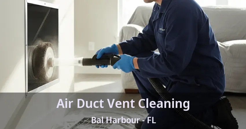 Air Duct Vent Cleaning Bal Harbour - FL