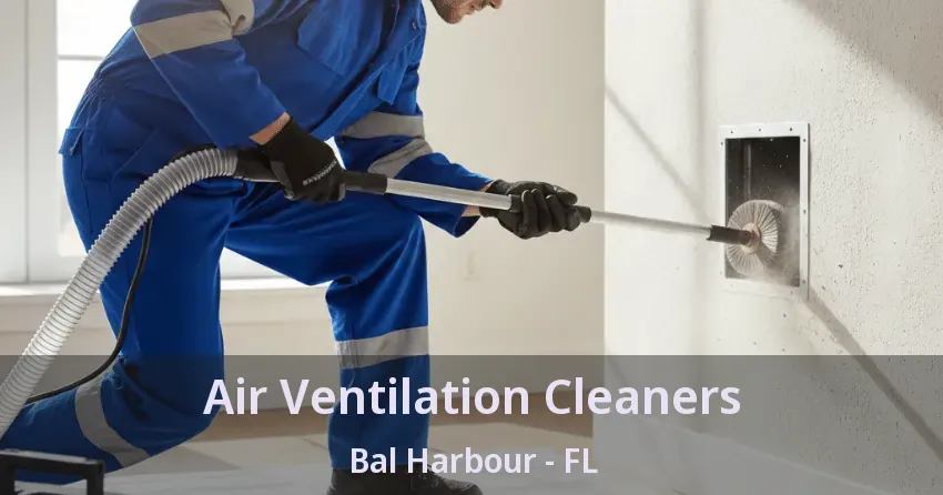 Air Ventilation Cleaners Bal Harbour - FL