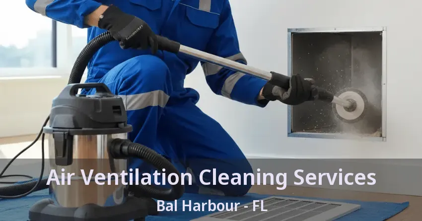 Air Ventilation Cleaning Services Bal Harbour - FL