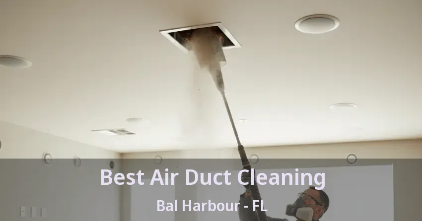 Best Air Duct Cleaning Bal Harbour - FL