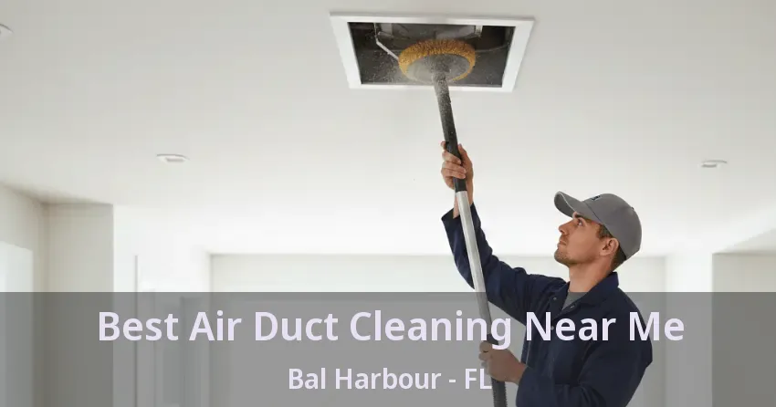 Best Air Duct Cleaning Near Me Bal Harbour - FL