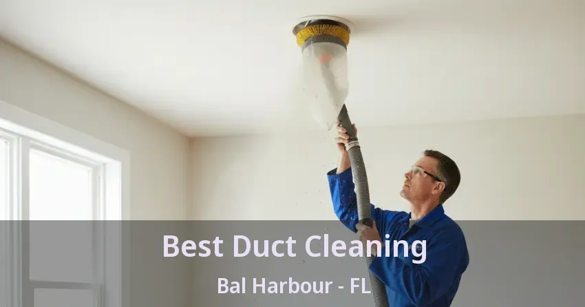 Best Duct Cleaning Bal Harbour - FL Best Duct Cleaning Bal Harbour - FL