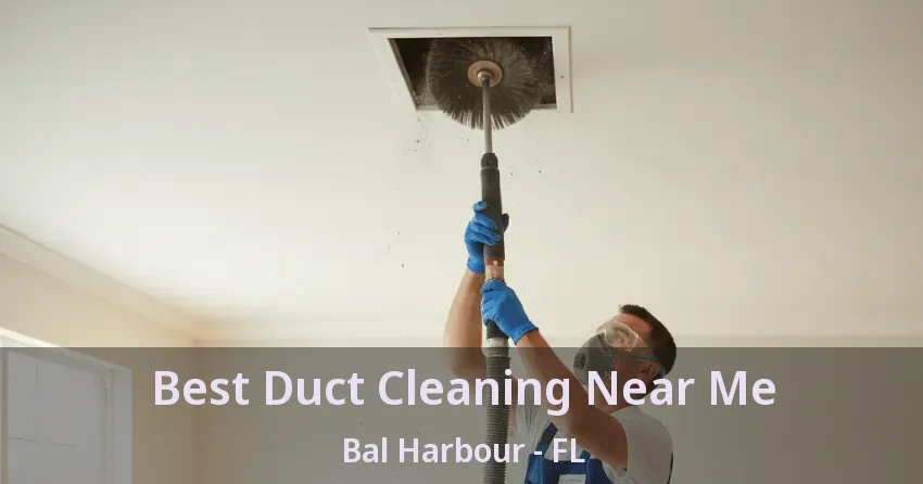 Best Duct Cleaning Near Me Bal Harbour - FL Best Duct Cleaning Near Me Bal Harbour - FL
