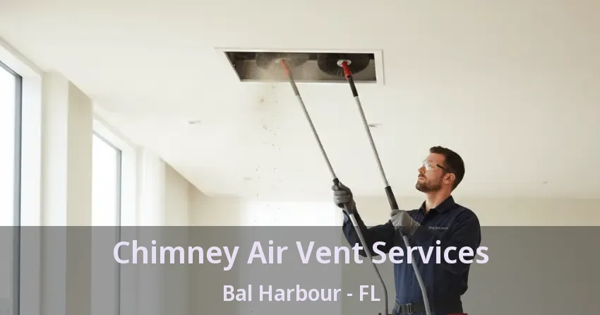 Chimney Air Vent Services Bal Harbour - FL