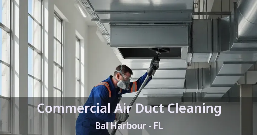Commercial Air Duct Cleaning Bal Harbour - FL