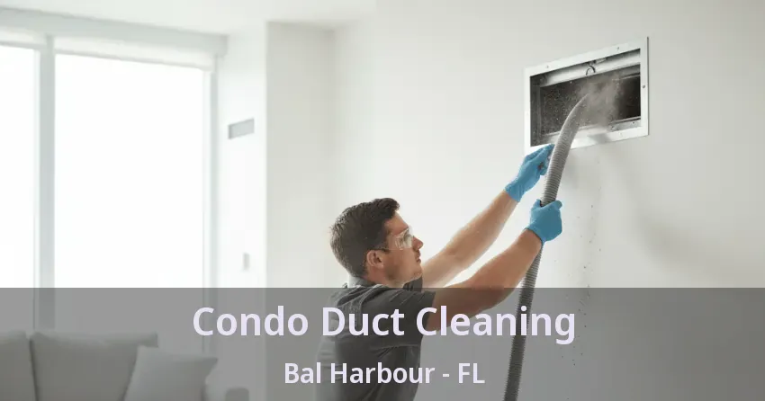 Condo Duct Cleaning Bal Harbour - FL
