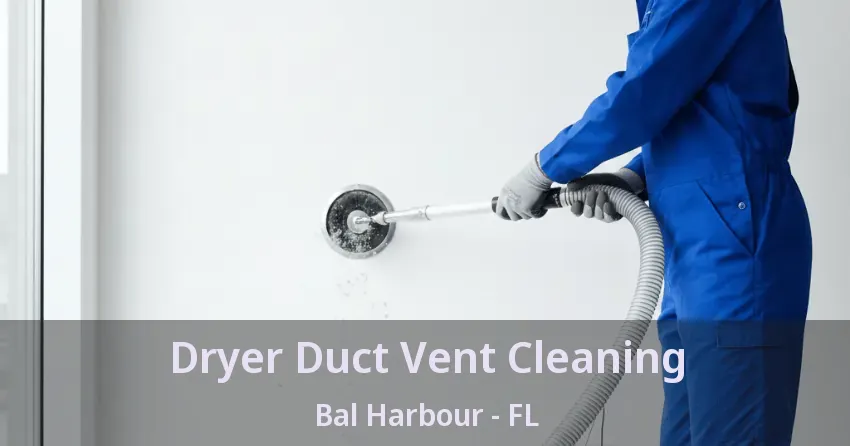 Dryer Duct Vent Cleaning Bal Harbour - FL