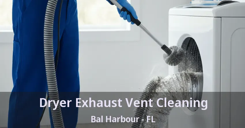 Dryer Exhaust Vent Cleaning Bal Harbour - FL