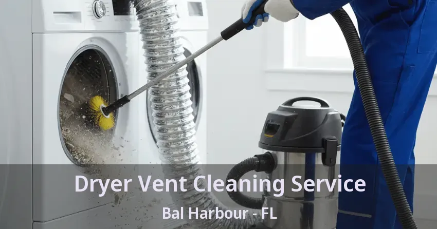 Dryer Vent Cleaning Service Bal Harbour - FL Dryer Vent Cleaning Service Bal Harbour - FL