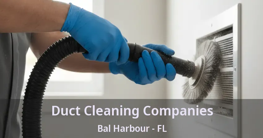 Duct Cleaning Companies Bal Harbour - FL