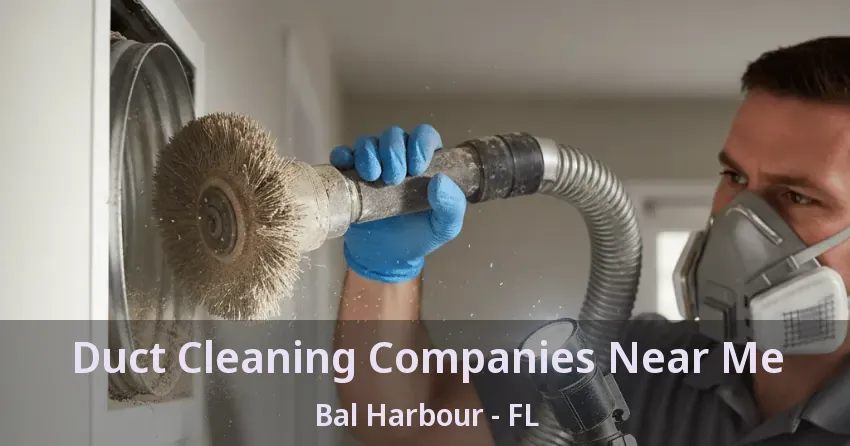 Duct Cleaning Companies Near Me Bal Harbour - FL