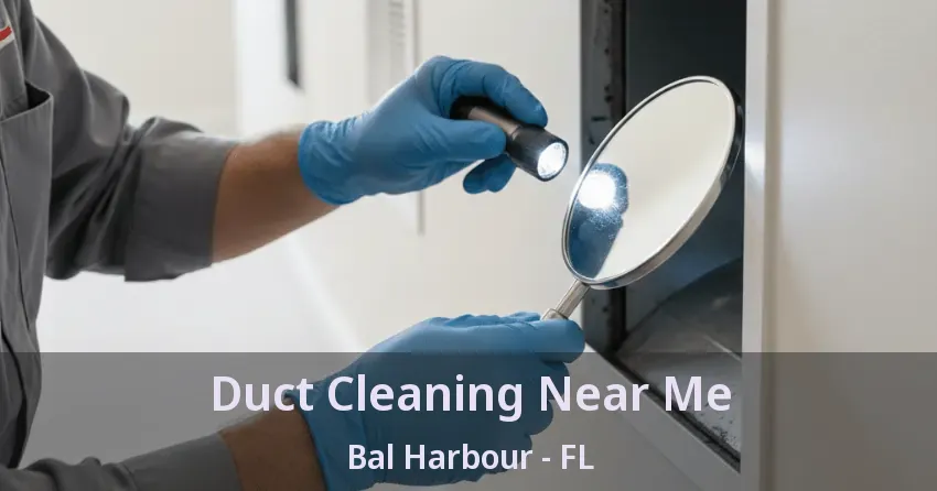 Duct Cleaning Near Me Bal Harbour - FL
