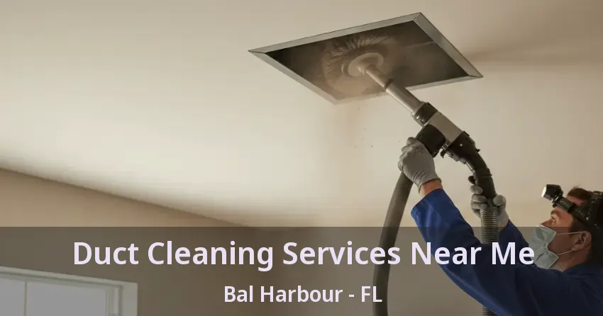 Duct Cleaning Services Near Me Bal Harbour - FL