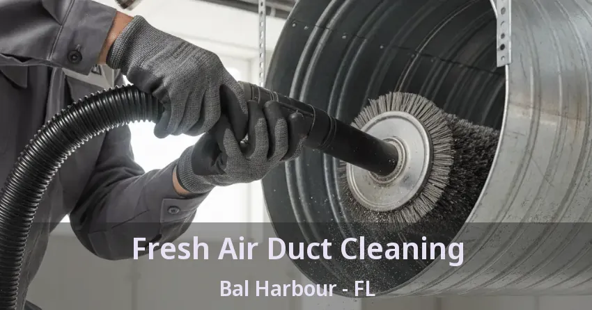 Fresh Air Duct Cleaning Bal Harbour - FL