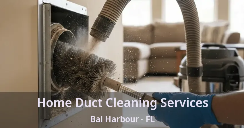 Home Duct Cleaning Services Bal Harbour - FL