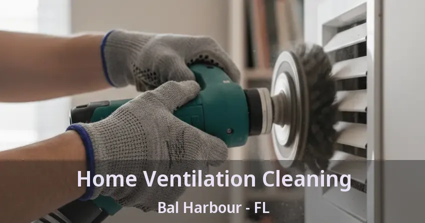 Home Ventilation Cleaning Bal Harbour - FL