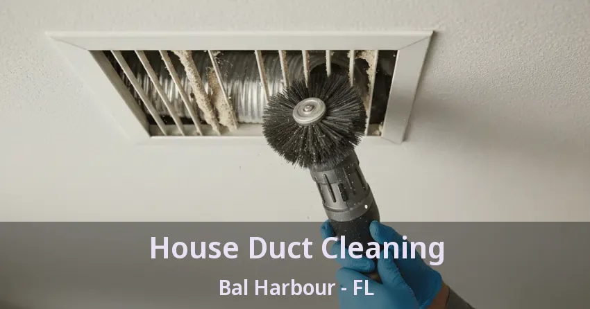 House Duct Cleaning Bal Harbour - FL