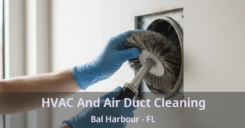 HVAC And Air Duct Cleaning Bal Harbour - FL