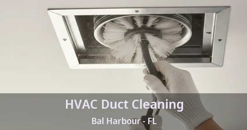 HVAC Duct Cleaning Bal Harbour - FL HVAC Duct Cleaning Bal Harbour - FL