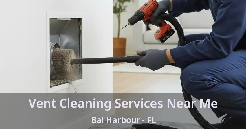 Vent Cleaning Services Near Me Bal Harbour - FL Vent Cleaning Services Near Me Bal Harbour - FL