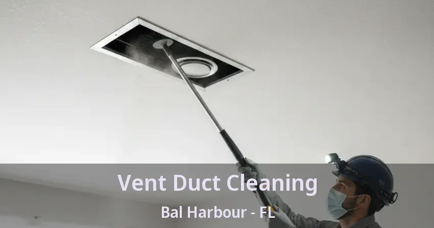 Vent Duct Cleaning Bal Harbour - FL